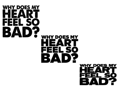 Project 52.04 - Why does my heart feel so bad? a love for thunder gotham ultra moby project 52 reservoir grunge type typography why does my heart feelso bad