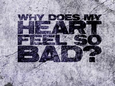 Project 52.04 - Why does my heart feel so bad? a love for thunder gotham ultra moby project 52 reservoir grunge type typography why does my heart feelso bad