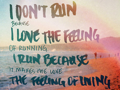 I don't run because I love the feeling of running... analog beacon health system blur brush pen calligraphy hand drawn type running type