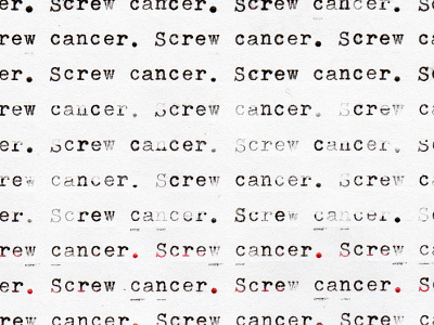 Screw cancer. cancer fuck cancer screw cancer typewriter