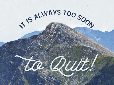 It is always too soon to quit! design cuts educational growler script motivational poster tutorial type yonder