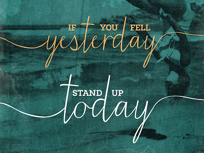 If you fell yesterday, stand up today