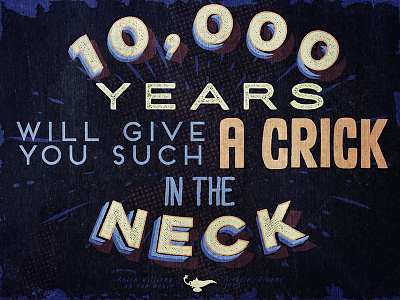 "10,000 years will give you such a crick in the neck!"