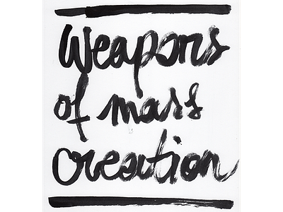 Weapons of Mass Creation