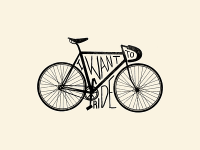 I want to ride beige bicycle bike fixed gear hand lettering handmade illustration lettering type typography vintage