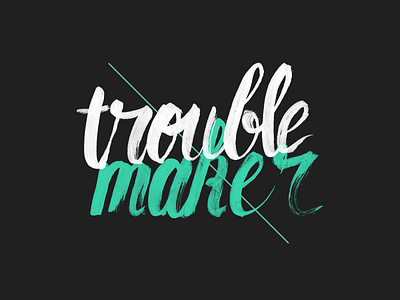 Trouble maker brush lettering calligraphy hand lettering lettering lettering art mint script trouble trouble maker type typography