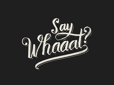 Say whaaat? calligraphy fun hand lettering handmade lettering script script font type typography vintage