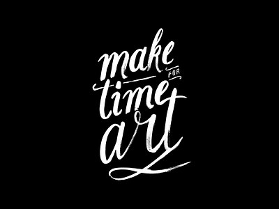 Make time for art art black calligraphy hand lettering handmade lettering script script font time type typography