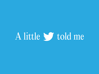 A little bird told me