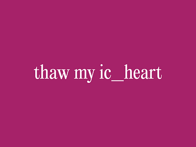 Thaw my ic_heart