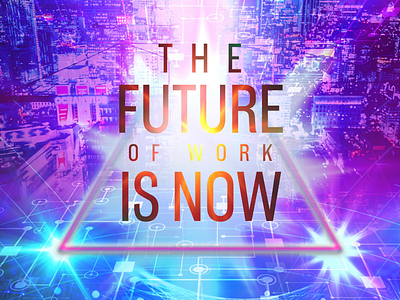 The Future of Work is Now (WIP)