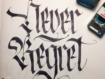 Never Regret Calligraphy blackletter calligraphy handwritting never regret