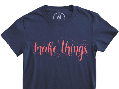 Make Things apparel cotton bureau hand drawn hand lettering hustling lettering make things t shirt typography