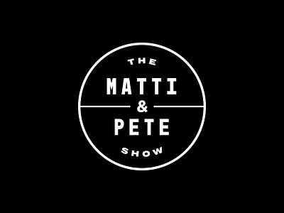 Logo Design – The Matti & Pete Show badge brand circle design graphic identity logo typography vector wordmark