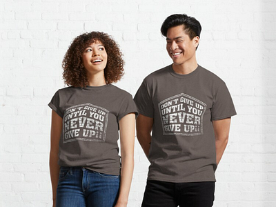 Don't give up until you never give up. 2020 quotes brand t shirts dont give up dont quit dont quit t shirts encouragement inspirational words motivation never give up never quit never quit t shirts overcoming t shirts statement t shirts success t shirts