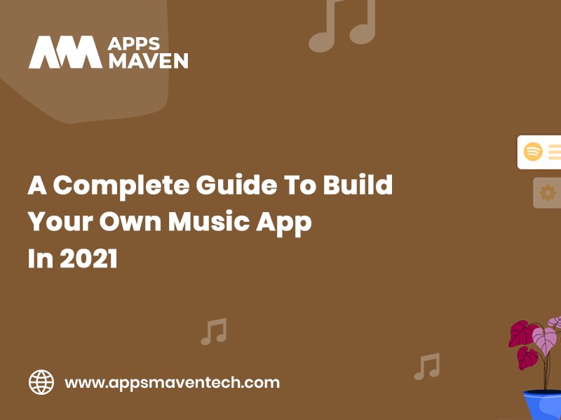 a-complete-guide-to-build-your-own-music-app-in-2021-by-apps-maven-on