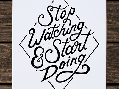 Stop Watching & Start Doing Poster hand lettering lettering poster screen printed script typography