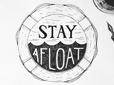 Stay Afloat Dip Pen Illustration afloat hand drawn hand lettering illustration lettering life ring life saver stay
