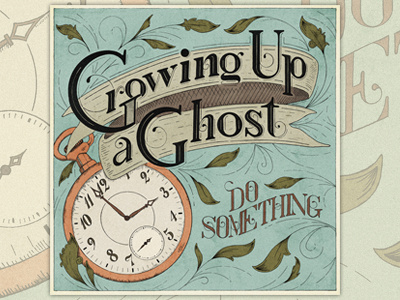 Growing Up a Ghost Album Art album album art album cover flourishes hand lettering illustration leaves pocket watch typography watch
