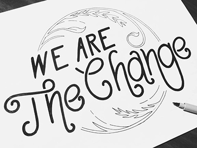 We Are The Change hand drawn hand lettering lettering script type typography