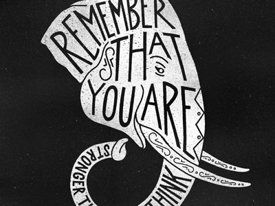 Remember That You Are Stronger... elephant hand lettering lettering type typography