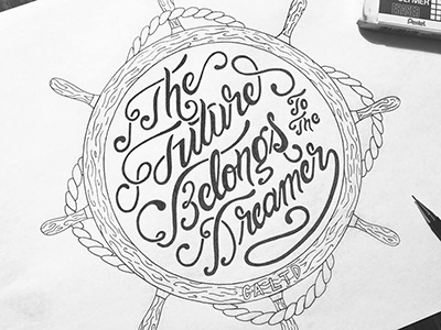 The Future Belongs to the Dreamer hand lettering helm lettering pencil script ship helm sketch typography