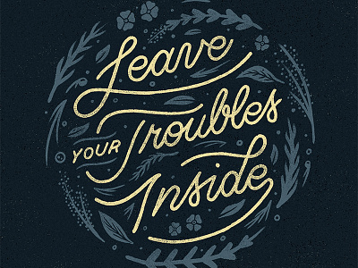 Leave Your Troubles Inside floral foliage hand lettering leaf lettering nicholas moegly script tentree typography