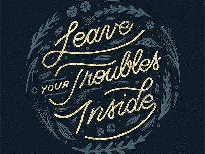 Leave Your Troubles Inside