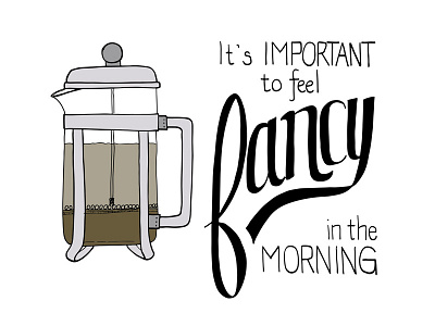 Fancy Mornings calligraphy coffee fancy french press hand lettering lettering typography