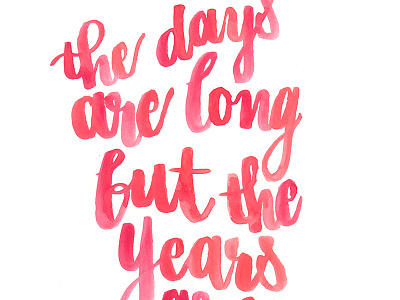 The days are long but the years are short brush calligraphy brush lettering brush pen calligraphy hand lettering lettering watercolor