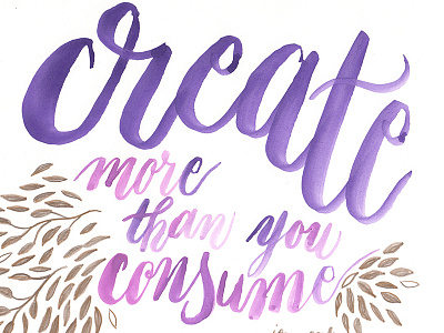 Create more than you consume brush calligraphy brush lettering calligraphy hand lettering illustration modern calligraphy quote watercolor