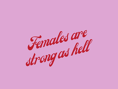 Females are Strong as Hell feminist feminist quote graphic design positive quote quote strong as hell type design typeface typematters typographic typography typography art unbreakable kimmy shmidt