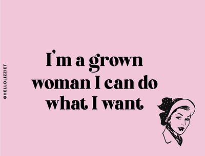 I M A GROWN WOMAN I CAN DO WHAT I WANT design graphic design positive quote quote showusyourtype type design typeface typematters typographic typography