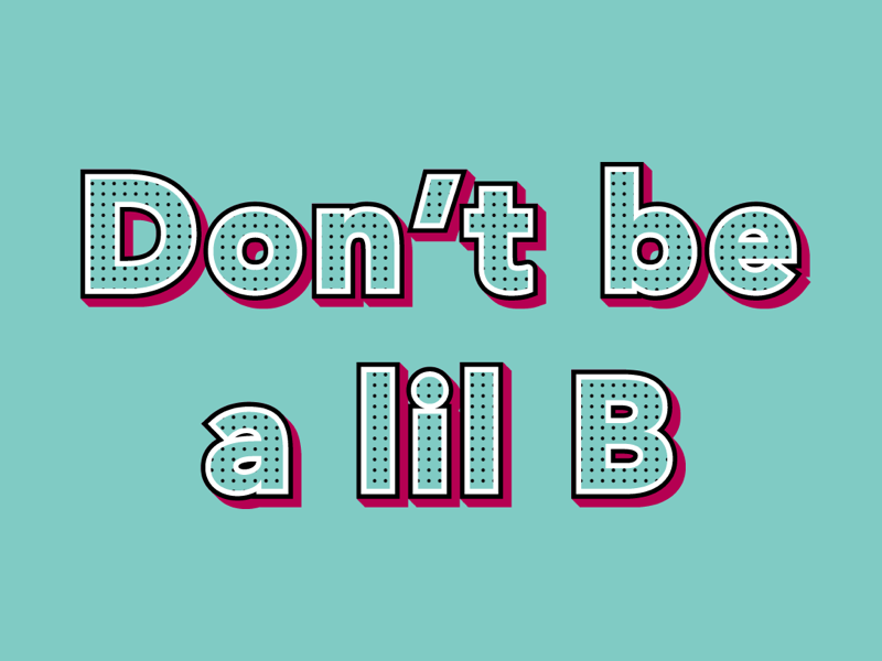 Don’t be a lil B. memphis quote pattern typematters showusyourtype vector illustrator typography graphic design