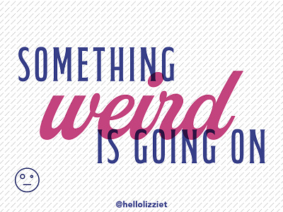 SOMETHING WEIRD IS GOING ON design graphic design quote showusyourtype type type design typeface typematters typography vector