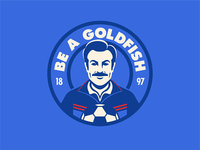 Ted Lasso - Be a goldfish - Badge