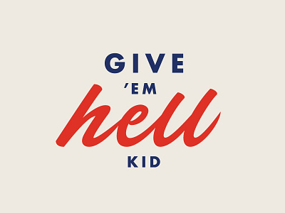 Give 'em hell, kid brush lettering caligraphy hand lettering lettering script type typography