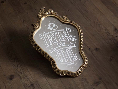 Trying To Be Cool engraved handlettering handmade lettering mirror mlck type typography