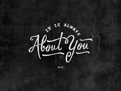 It is always about you