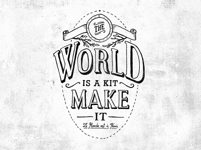 The world is a kit, make it callygraphy handlettering lettering type typography