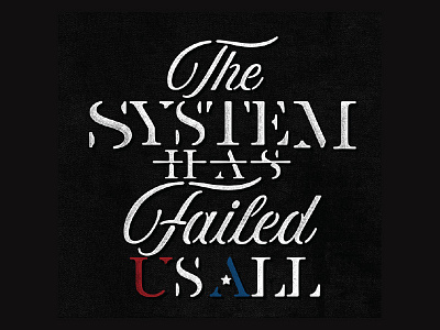 The System Has Failed Us district north design http:www.districtnorthdesign.com new hampshire nick beaulieu typography