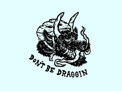 Don't be draggin