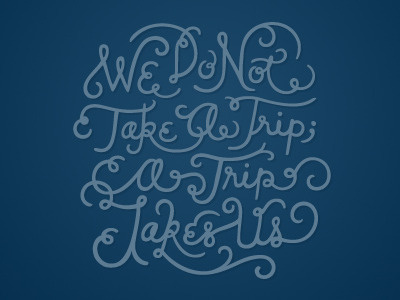 A Trip Takes Us lettering quote script travel