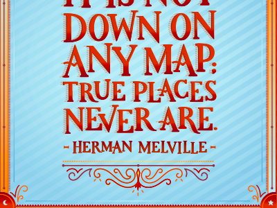 "It is not down on any map; true places never are." hand lettering lettering quote