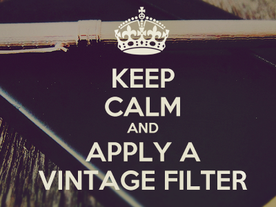 Keep Calm and Apply a Vintage Filter