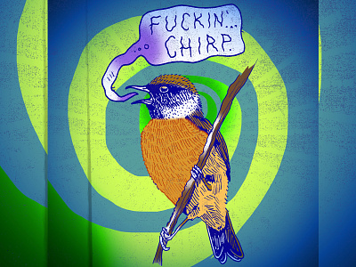 Fuckin'...Chirp. bird chirp funny illustration photoshop psychedelic