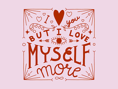 But I love myself more dribbbleweeklywarmup illustration lettering love selflove typography valentines