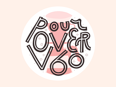 Pour Over V60 coffee illustration lettering pour over sticker third wave typography