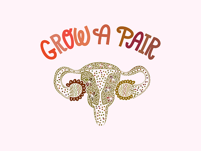Grow a pair feminist illustration joke lettering ovaries uterus women women empowerment