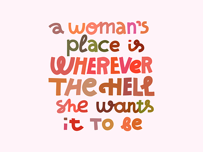 A woman's place feminism feminist lettering quote typography women women empowerment